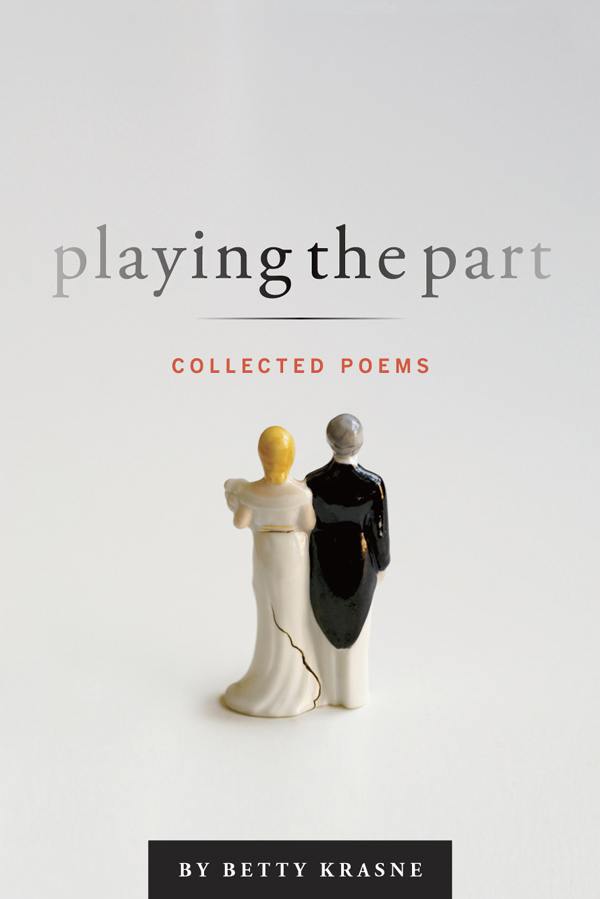 Playing The Part - Collected Poems by Betty Krasne